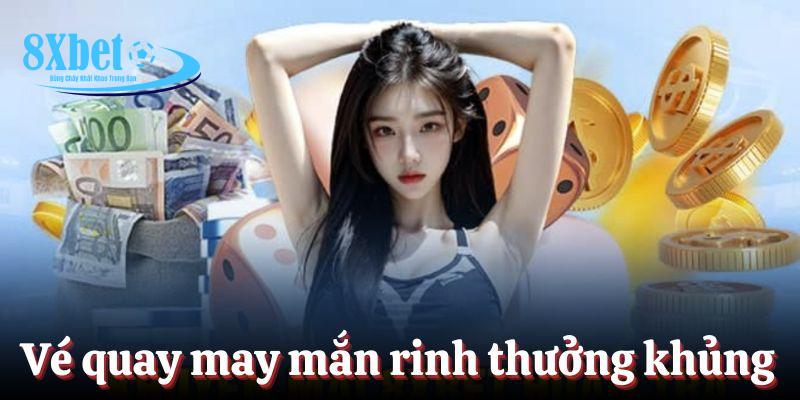 Vé quay may mắn rinh ngay thưởng khủng về ví