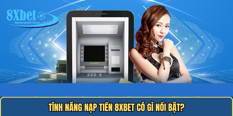 Tính năng nạp tiền 8xbet nổi bật