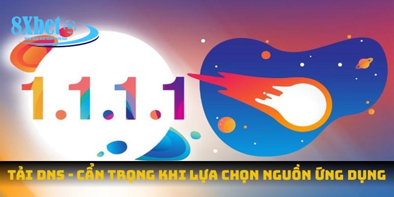 Tải DNS - cẩn trọng khi lựa chọn nguồn ứng dụng