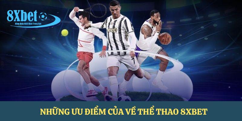 Những ưu điểm tuyệt vời có thể thấy ở thể thao 8XBET